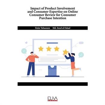 Impact of Product Involvement and Consumer Expertise on Online Consumer Review for Consumer Purchase Intention
