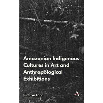 Amazonian Indigenous Cultures in Art and Anthropological Exhibitions