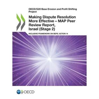 Oecd/G20 Base Erosion and Profit Shifting Project Making Dispute Resolution More Effective - Map Peer Review Report, Israel (Stage 2) Inclusive Framework on Beps: Action 14