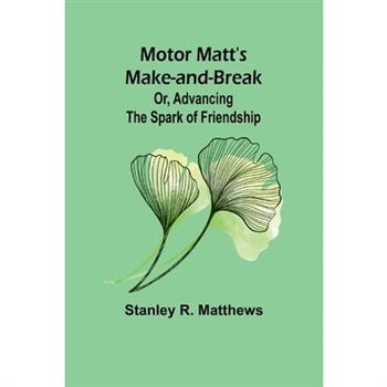 Motor Matt's Make-and-Break; Or, Advancing the Spark of Friendship