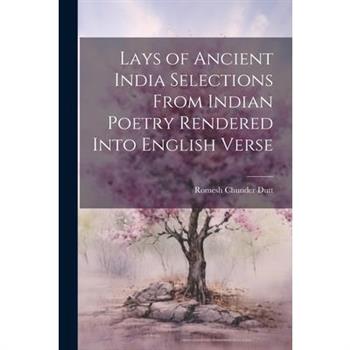 Lays of Ancient India Selections From Indian Poetry Rendered Into English Verse