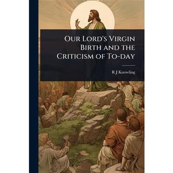 Our Lord’s Virgin Birth and the Criticism of To-day