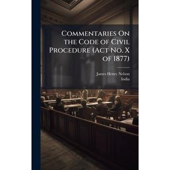 Commentaries On the Code of Civil Procedure (Act No. X of 1877)