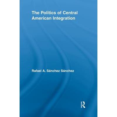 The Politics of Central American Integration