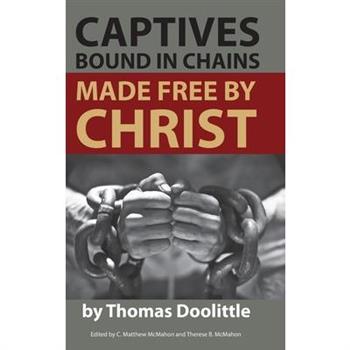 Captives Bound in Chains Made Free by Christ Captives Bound in Chains Made Free by Christ