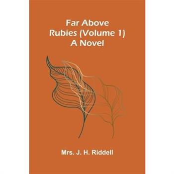 Far above rubies (Volume 1); A novel