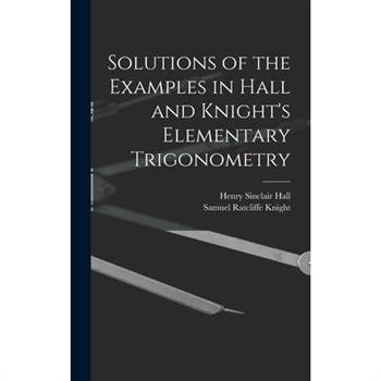 Solutions of the Examples in Hall and Knight’s Elementary Trigonometry