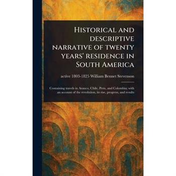 Historical and Descriptive Narrative of Twenty Years' Residence in South America