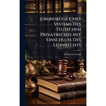 Grundz?1/4ge Eines Systems Des Teutschen Privatrechts Mit Einschlu?Ÿ Des Lehnrechts