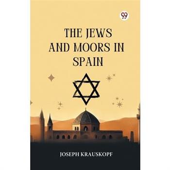 The Jews And Moors In Spain