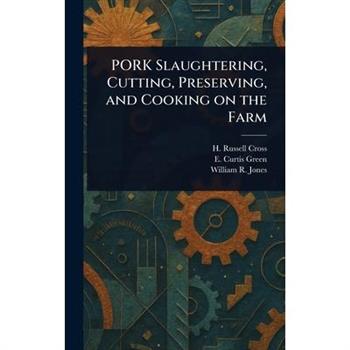 PORK Slaughtering, Cutting, Preserving, and Cooking on the Farm