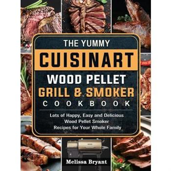 The Yummy Cuisinart Wood Pellet Grill and Smoker Cookbook