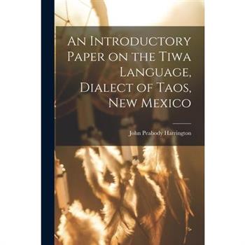 An Introductory Paper on the Tiwa Language, Dialect of Taos, New Mexico