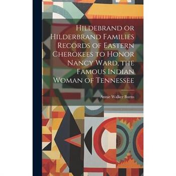 Hildebrand or Hilderbrand Families Records of Eastern Cherokees to Honor Nancy Ward, the Famous Indian Woman of Tennessee