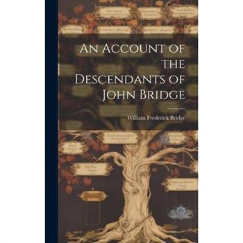 An Account of the Descendants of John Bridge