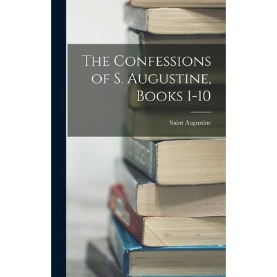The Confessions of S. Augustine, Books 1-10