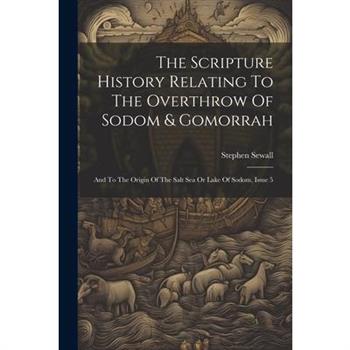 The Scripture History Relating To The Overthrow Of Sodom & Gomorrah