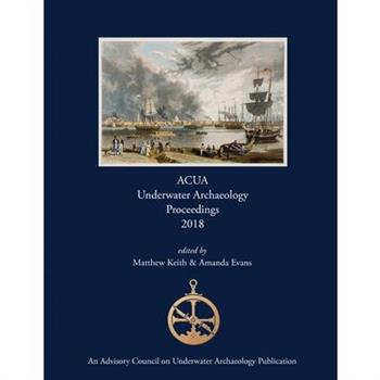 ACUA Underwater Archaeology Proceedings 2018
