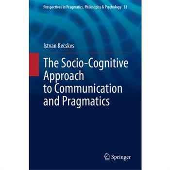 The Socio-Cognitive Approach to Communication and Pragmatics
