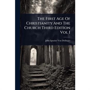 The First Age Of Christianity And The Church Third Edition Vol I