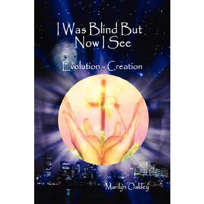 I Was Blind But Now I See Evolution - Creation
