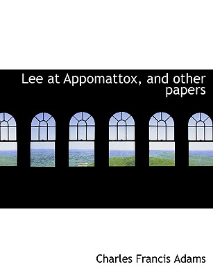 Lee at Appomattox, and Other Papers
