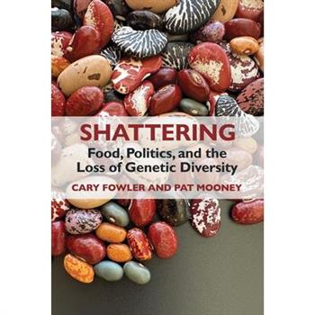 Shattering: Food, Politics, and the Loss of Genetic Diversity