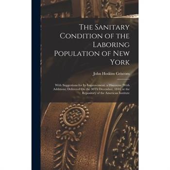 The Sanitary Condition of the Laboring Population of New York