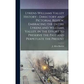 Lykens-Williams Valley History - Directory and Pictorial Review. Embracing the Entire Lykens and Williams Valley, in the Effort to Preserve the Past and Perpetuate the Present