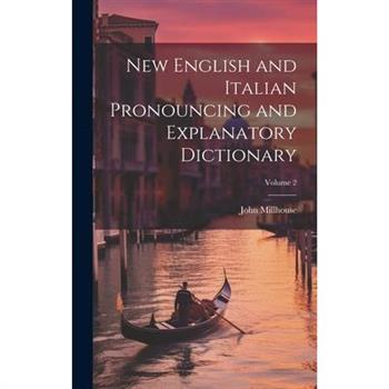 New English and Italian Pronouncing and Explanatory Dictionary; Volume 2