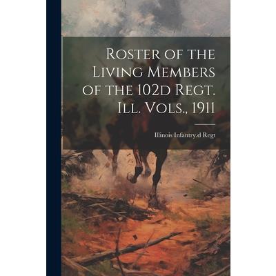 Roster of the Living Members of the 102d Regt. Ill. Vols., 1911