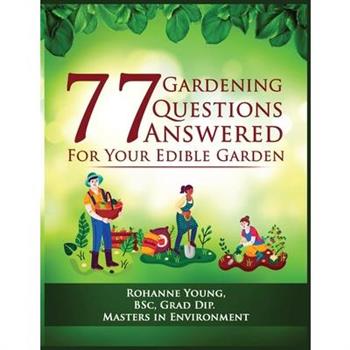 77 Gardening Questions Answered