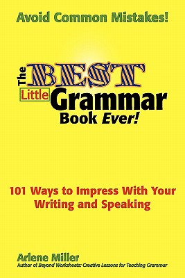 The Best Little Grammar Book Ever! 101 Ways to Impress with Your Writing and Speaking