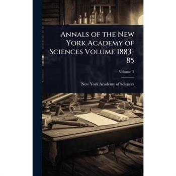 Annals of the New York Academy of Sciences Volume 1883-85