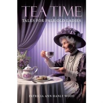 Tea Time Tales for Pale Old Ladies