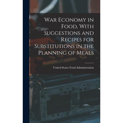 War Economy in Food, With Suggestions and Recipes for Substitutions in the Planning of Meals