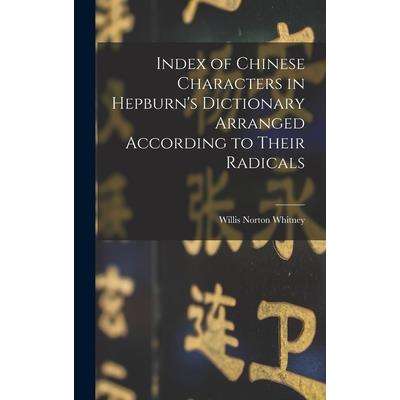 Index of Chinese Characters in Hepburn’s Dictionary Arranged According to Their Radicals