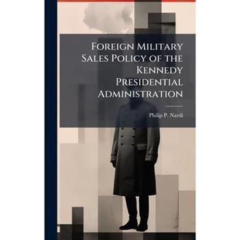 Foreign Military Sales Policy of the Kennedy Presidential Administration