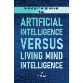 Artificial Intelligence Versus Living Mind Intelligence