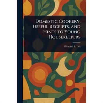 Domestic Cookery, Useful Receipts, and Hints to Young Housekeepers