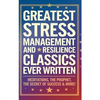 Greatest Stress Management and Resilience Classics Ever Written