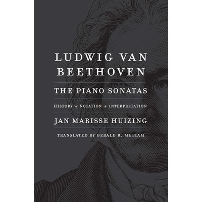 Ludwig van Beethoven : the piano sonatas : history, notation, interpretation