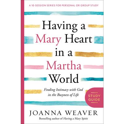 Having a Mary Heart in a Martha World Study Guide