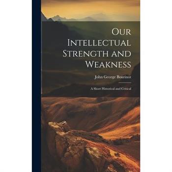 Our Intellectual Strength and Weakness
