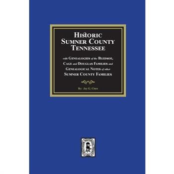 Historic Sumner County, Tennessee with Genealogies of the Bledsoe, Cage and Douglas Families and Genealogical Notes of other Sumner County Families
