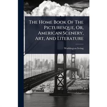 The Home Book Of The Picturesque, Or, American Scenery, Art, And Literature