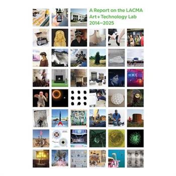 All Impossible Deeds: A Report on the Lacma Art + Technology Lab, 2014-2025