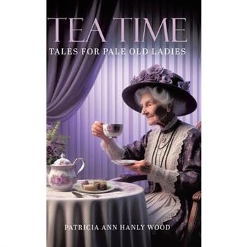 Tea Time Tales for Pale Old Ladies