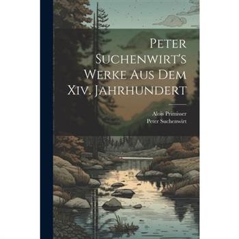 Peter Suchenwirt’s Werke Aus Dem Xiv. Jahrhundert