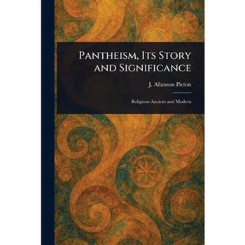 Pantheism, Its Story and Significance